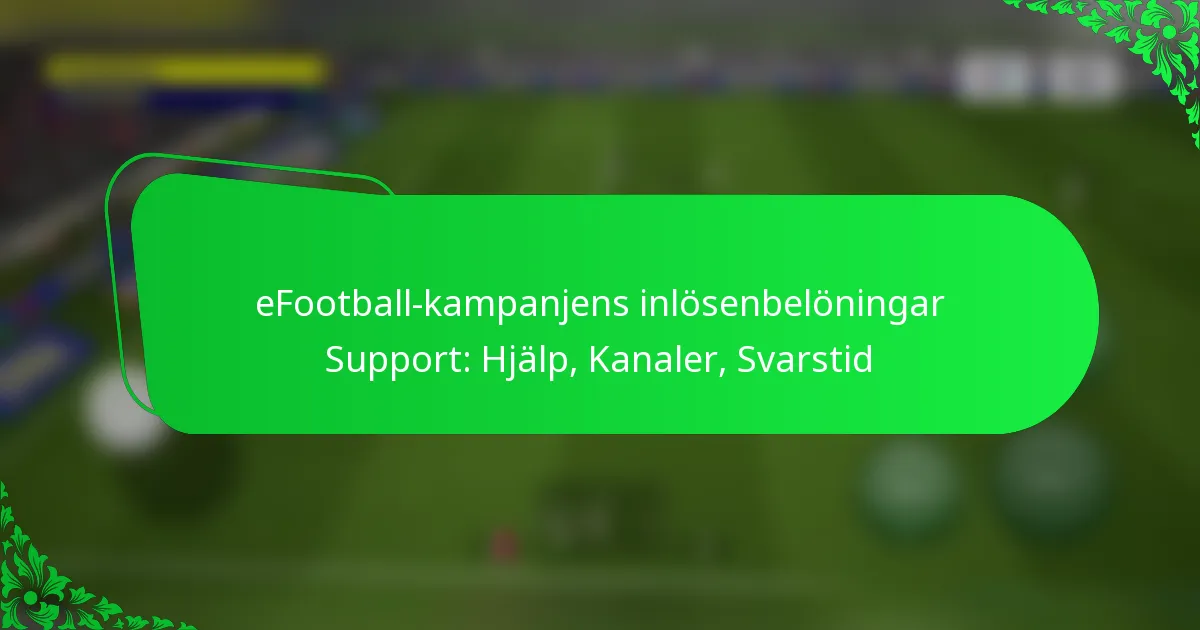 eFootball-kampanjens inlösenbelöningar Support: Hjälp, Kanaler, Svarstid
