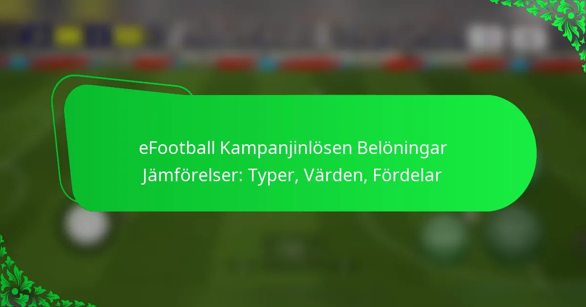 eFootball Kampanjinlösen Belöningar Jämförelser: Typer, Värden, Fördelar