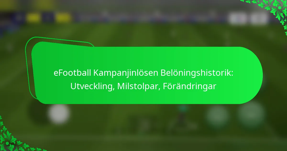 eFootball Kampanjinlösen Belöningshistorik: Utveckling, Milstolpar, Förändringar