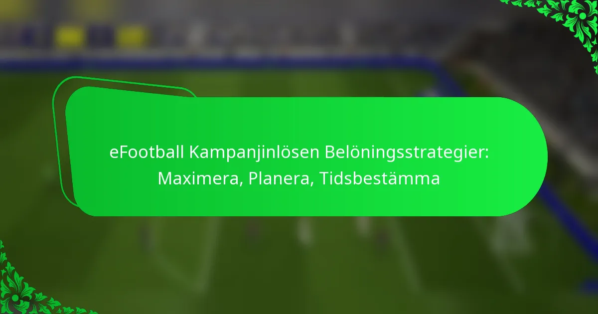 eFootball Kampanjinlösen Belöningsstrategier: Maximera, Planera, Tidsbestämma