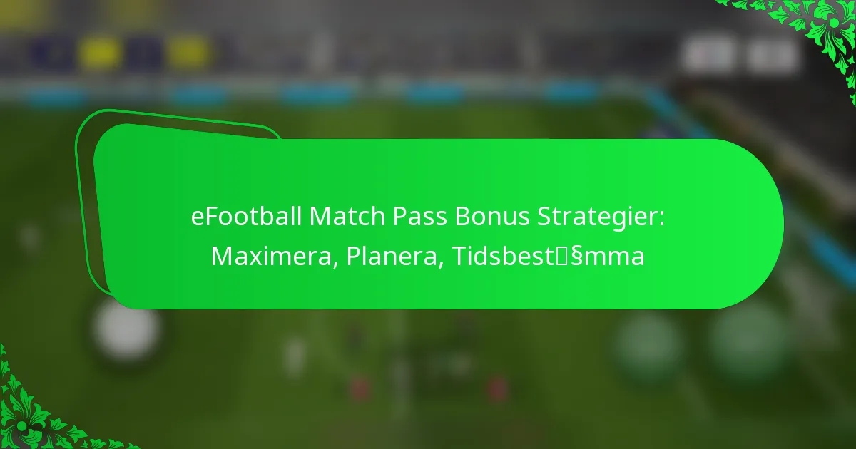 eFootball Match Pass Bonus Strategier: Maximera, Planera, Tidsbestämma