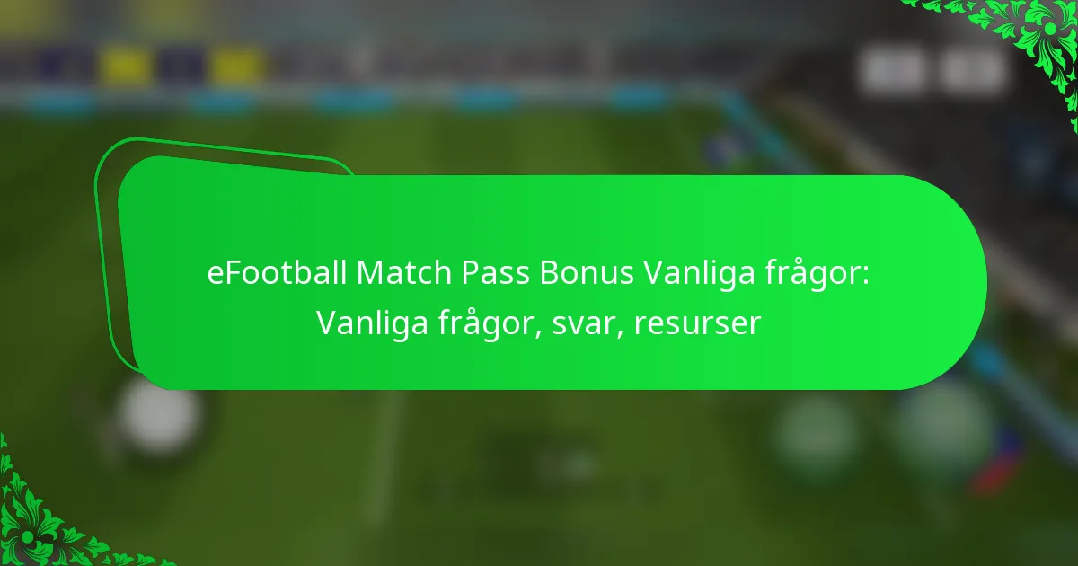 eFootball Match Pass Bonus Vanliga frågor: Vanliga frågor, svar, resurser