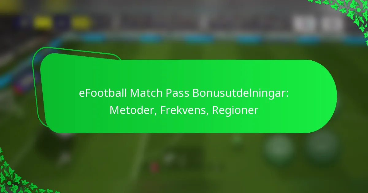 eFootball Match Pass Bonusutdelningar: Metoder, Frekvens, Regioner