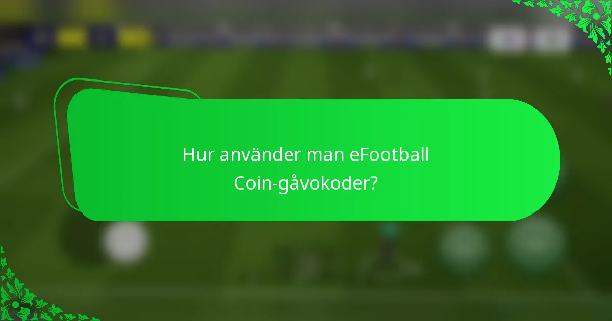 Hur använder man eFootball Coin-gåvokoder?