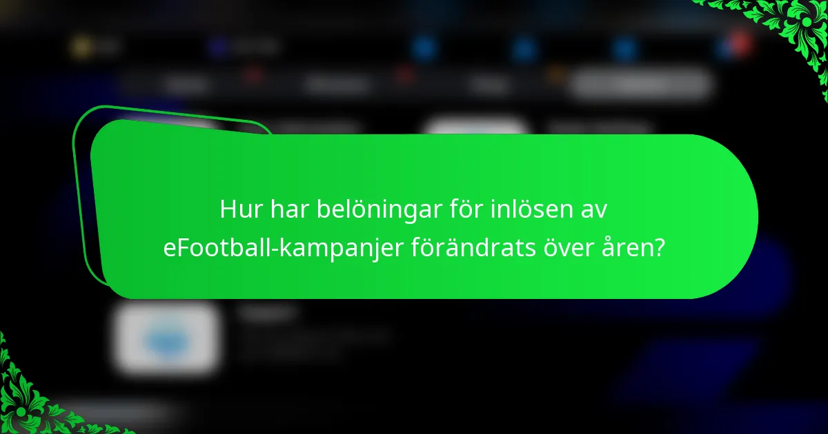 Hur har belöningar för inlösen av eFootball-kampanjer förändrats över åren?