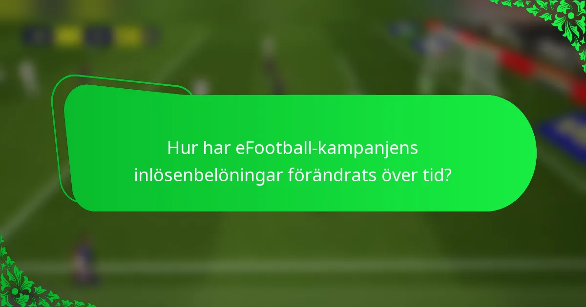 Hur har eFootball-kampanjens inlösenbelöningar förändrats över tid?