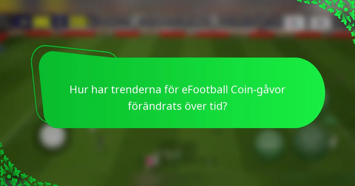 Hur har trenderna för eFootball Coin-gåvor förändrats över tid?