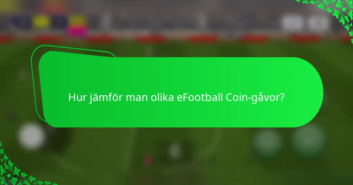 Hur jämför man olika eFootball Coin-gåvor?