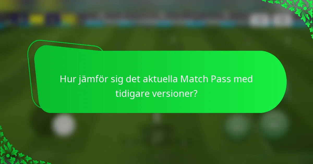 Hur jämför sig det aktuella Match Pass med tidigare versioner?