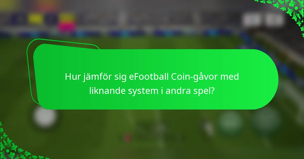 Hur jämför sig eFootball Coin-gåvor med liknande system i andra spel?