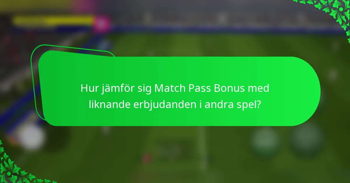 Hur jämför sig Match Pass Bonus med liknande erbjudanden i andra spel?