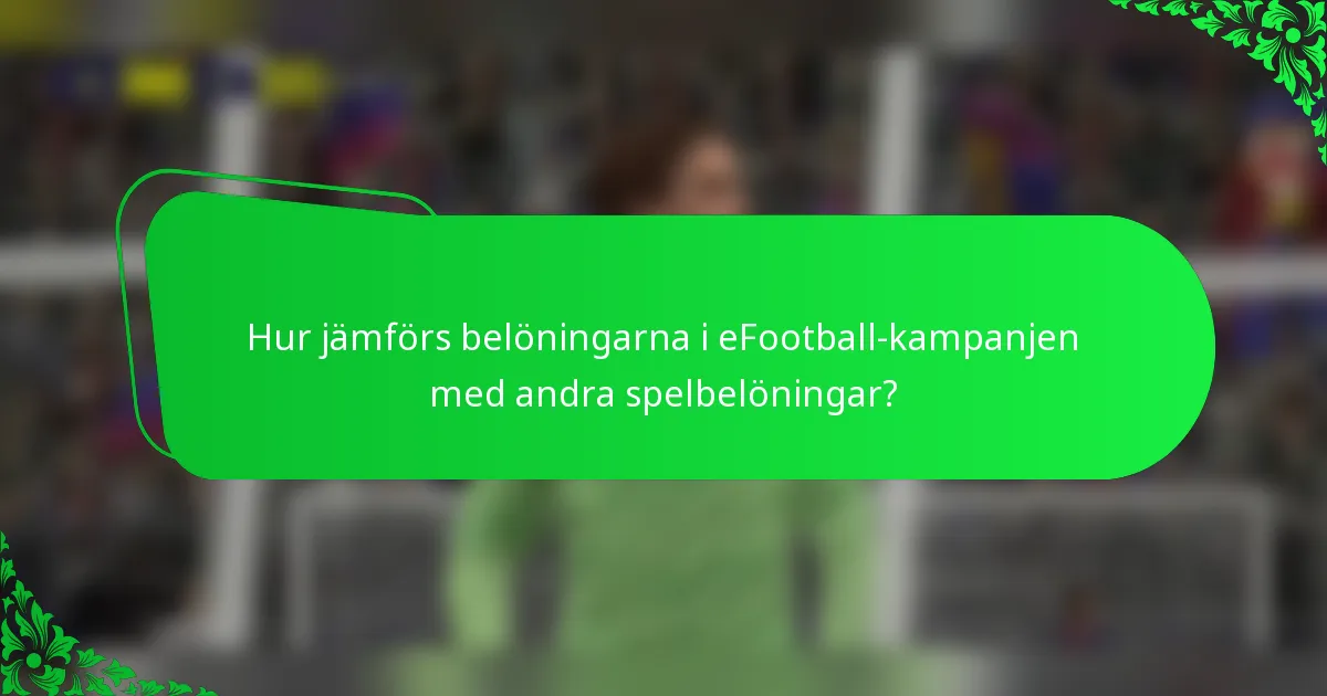 Hur jämförs belöningarna i eFootball-kampanjen med andra spelbelöningar?