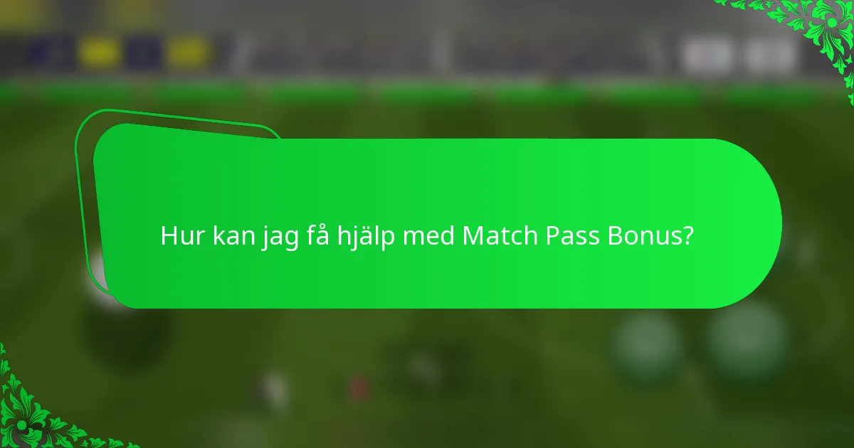Hur kan jag få hjälp med Match Pass Bonus?