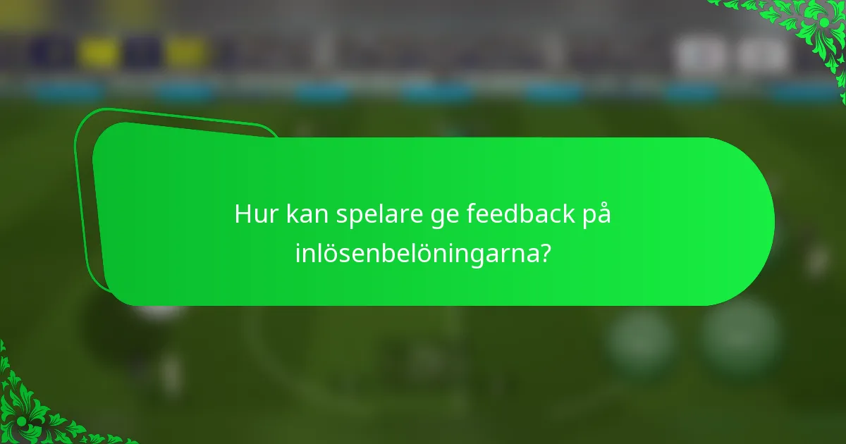 Hur kan spelare ge feedback på inlösenbelöningarna?