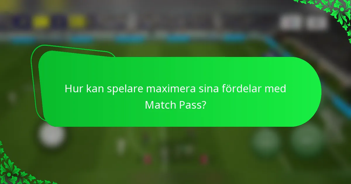 Hur kan spelare maximera sina fördelar med Match Pass?