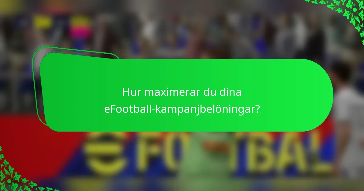 Hur maximerar du dina eFootball-kampanjbelöningar?