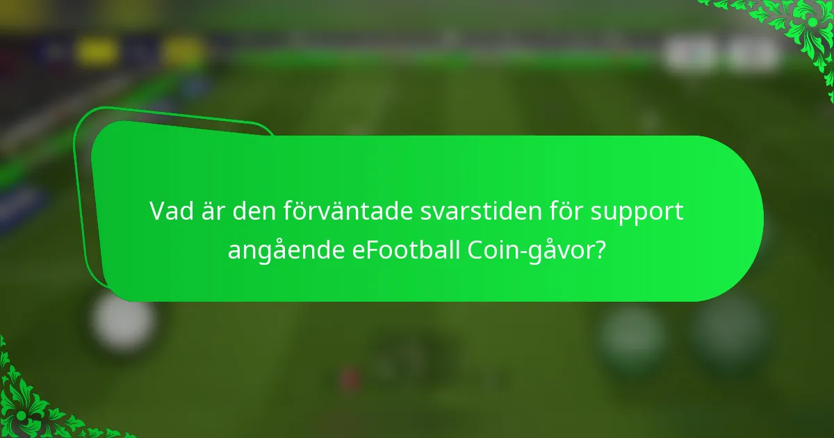 Vad är den förväntade svarstiden för support angående eFootball Coin-gåvor?