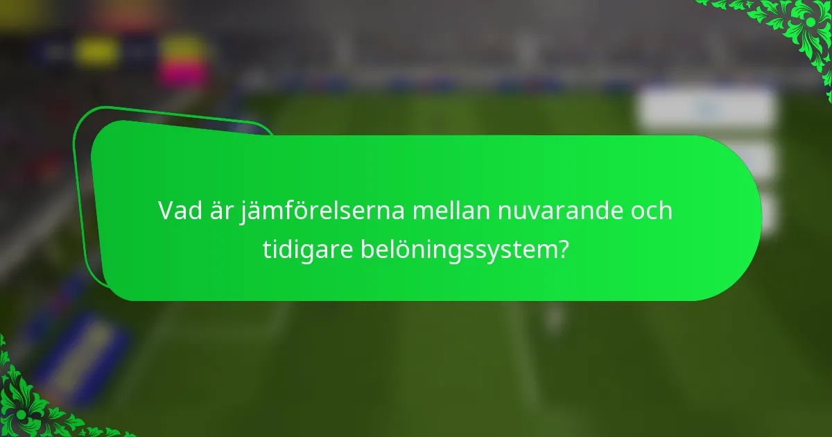 Vad är jämförelserna mellan nuvarande och tidigare belöningssystem?