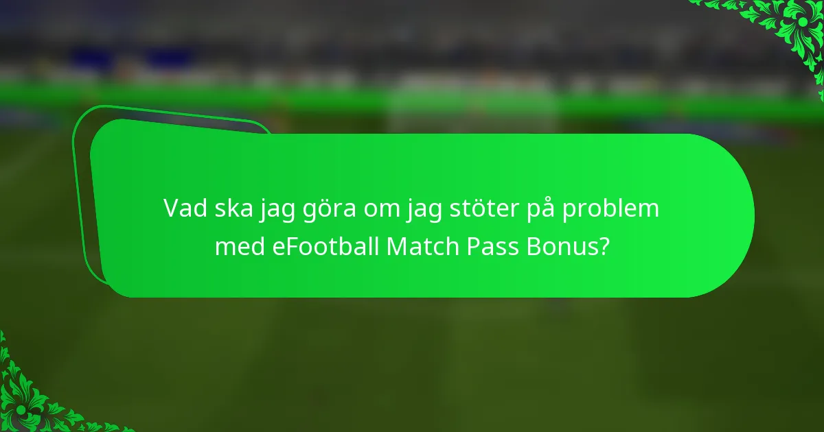 Vad ska jag göra om jag stöter på problem med eFootball Match Pass Bonus?