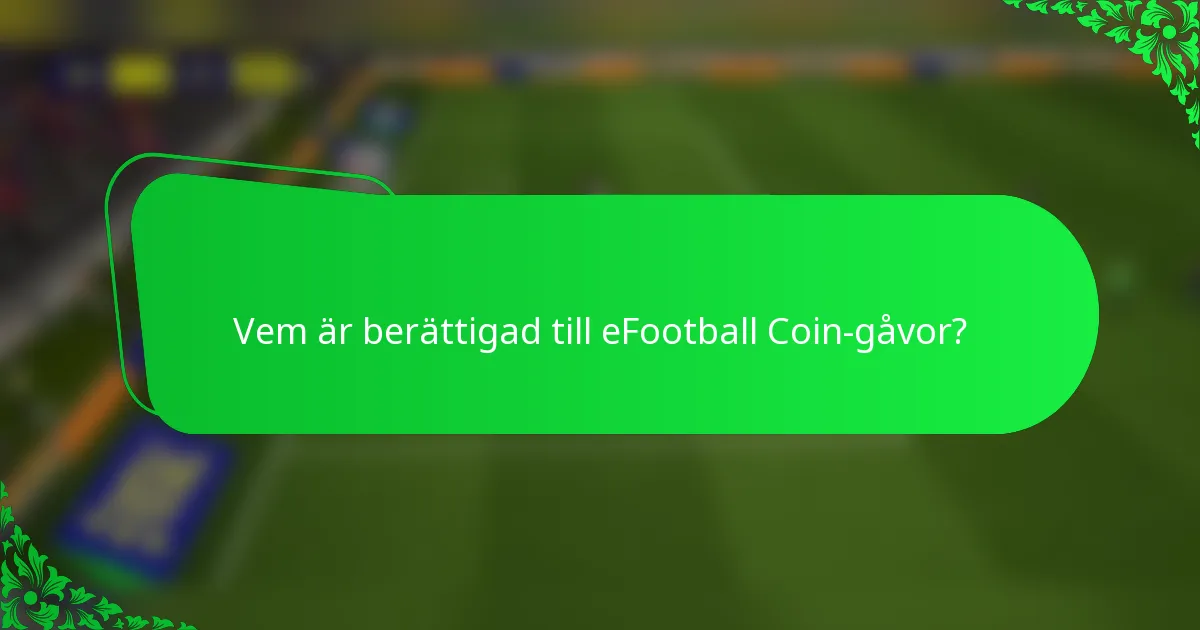 Vem är berättigad till eFootball Coin-gåvor?