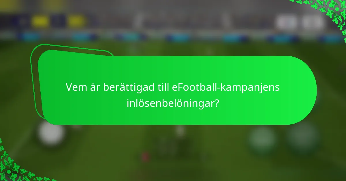 Vem är berättigad till eFootball-kampanjens inlösenbelöningar?