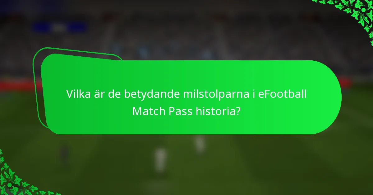 Vilka är de betydande milstolparna i eFootball Match Pass historia?