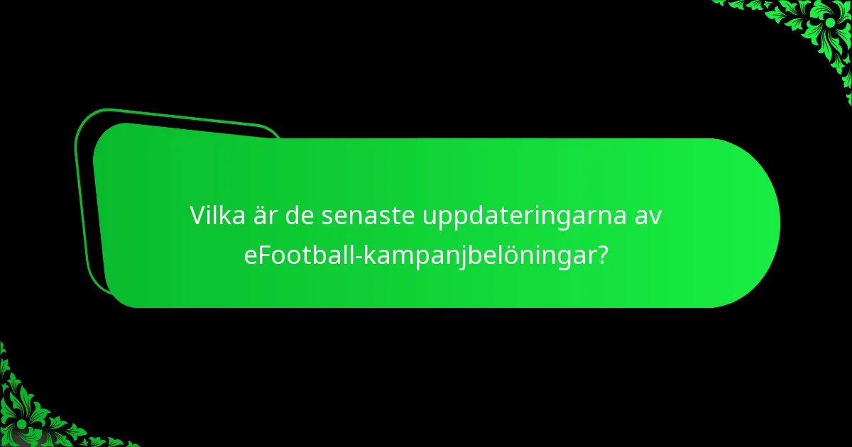 Vilka är de senaste uppdateringarna av eFootball-kampanjbelöningar?