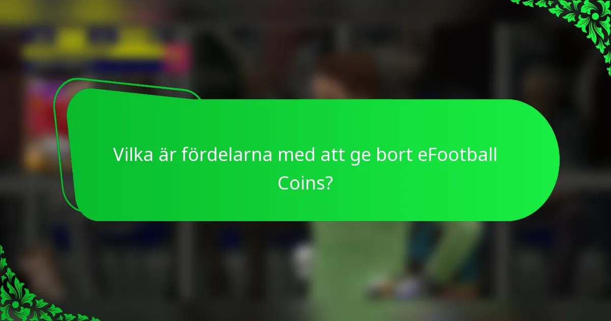 Vilka är fördelarna med att ge bort eFootball Coins?