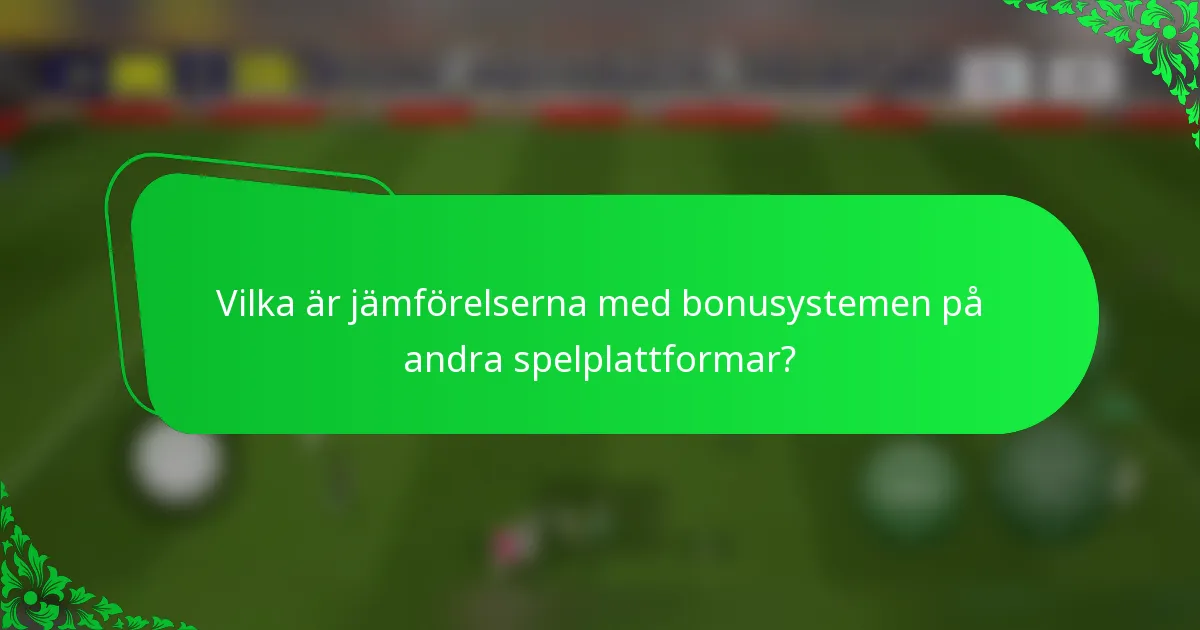 Vilka är jämförelserna med bonusystemen på andra spelplattformar?