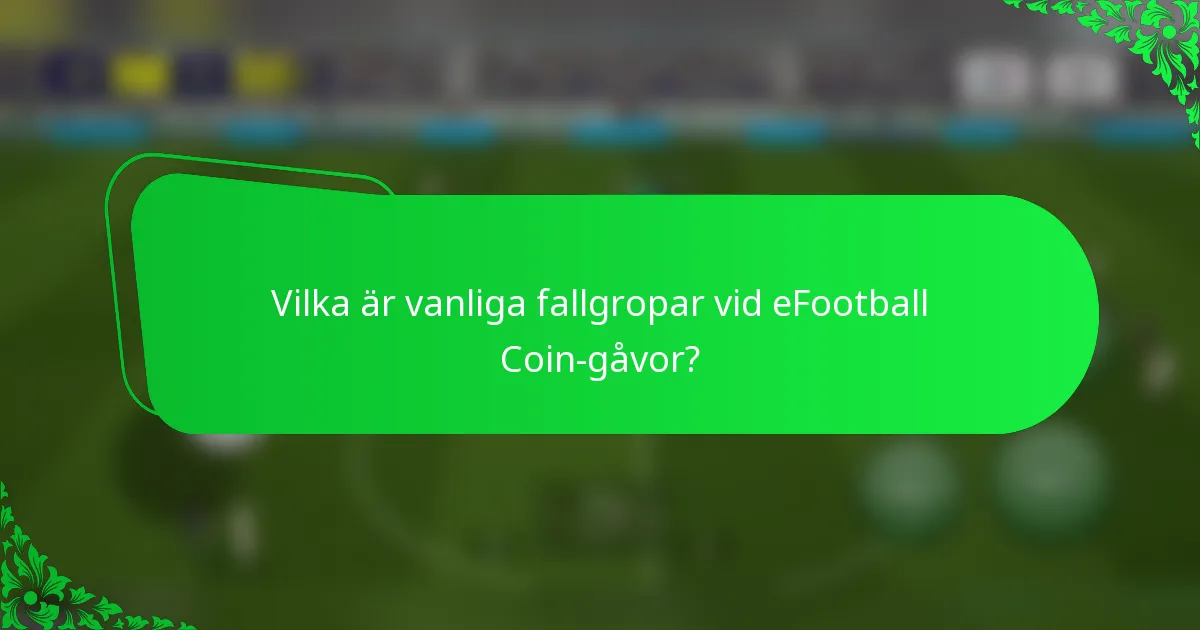 Vilka är vanliga fallgropar vid eFootball Coin-gåvor?
