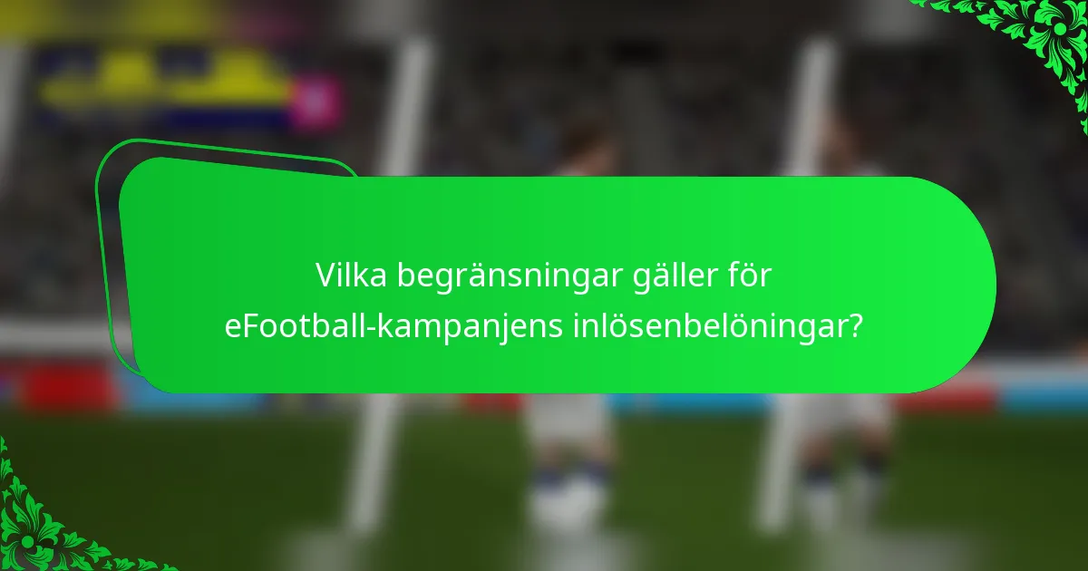 Vilka begränsningar gäller för eFootball-kampanjens inlösenbelöningar?