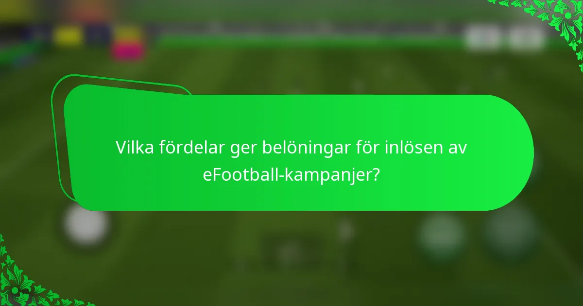 Vilka fördelar ger belöningar för inlösen av eFootball-kampanjer?