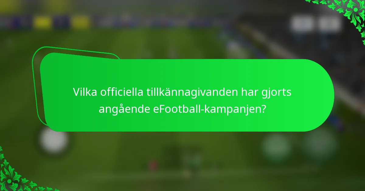 Vilka officiella tillkännagivanden har gjorts angående eFootball-kampanjen?