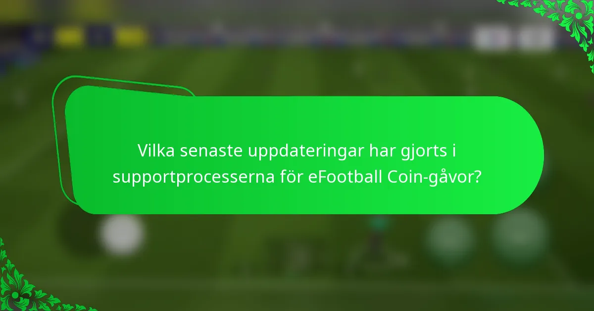 Vilka senaste uppdateringar har gjorts i supportprocesserna för eFootball Coin-gåvor?