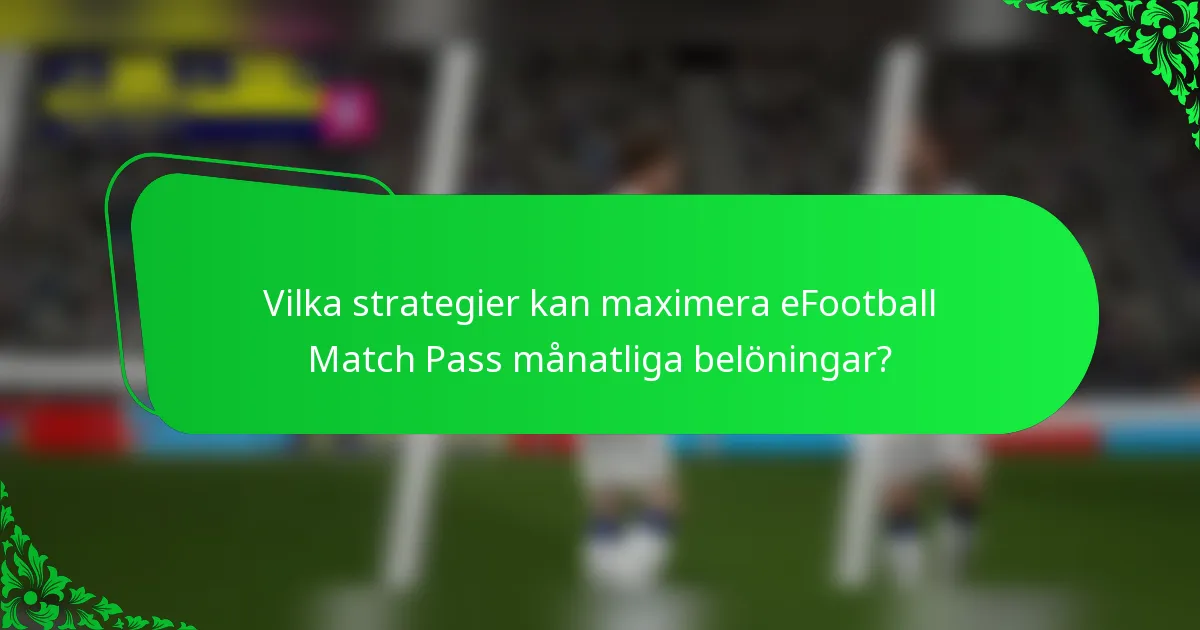 Vilka strategier kan maximera eFootball Match Pass månatliga belöningar?