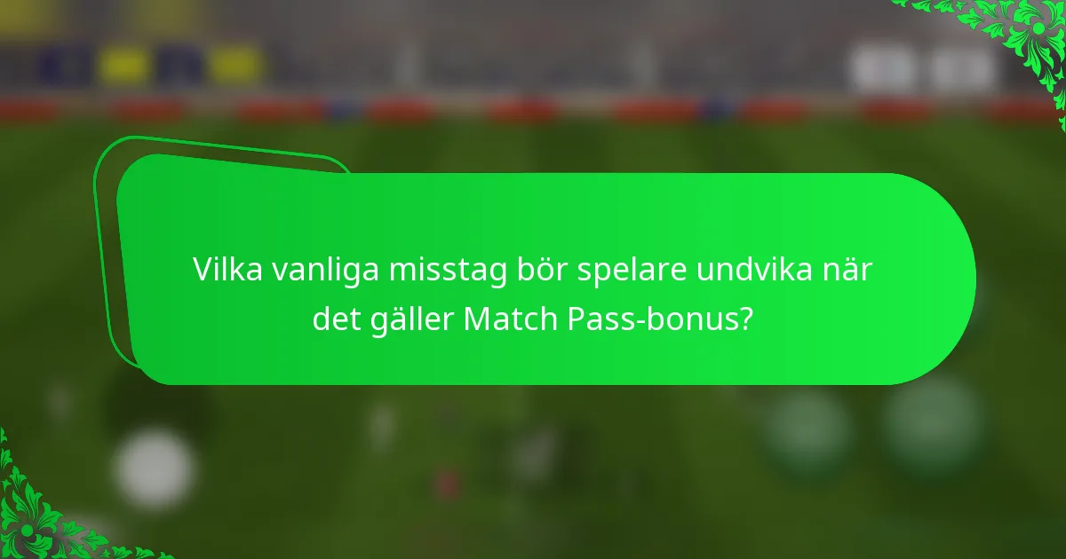 Vilka vanliga misstag bör spelare undvika när det gäller Match Pass-bonus?
