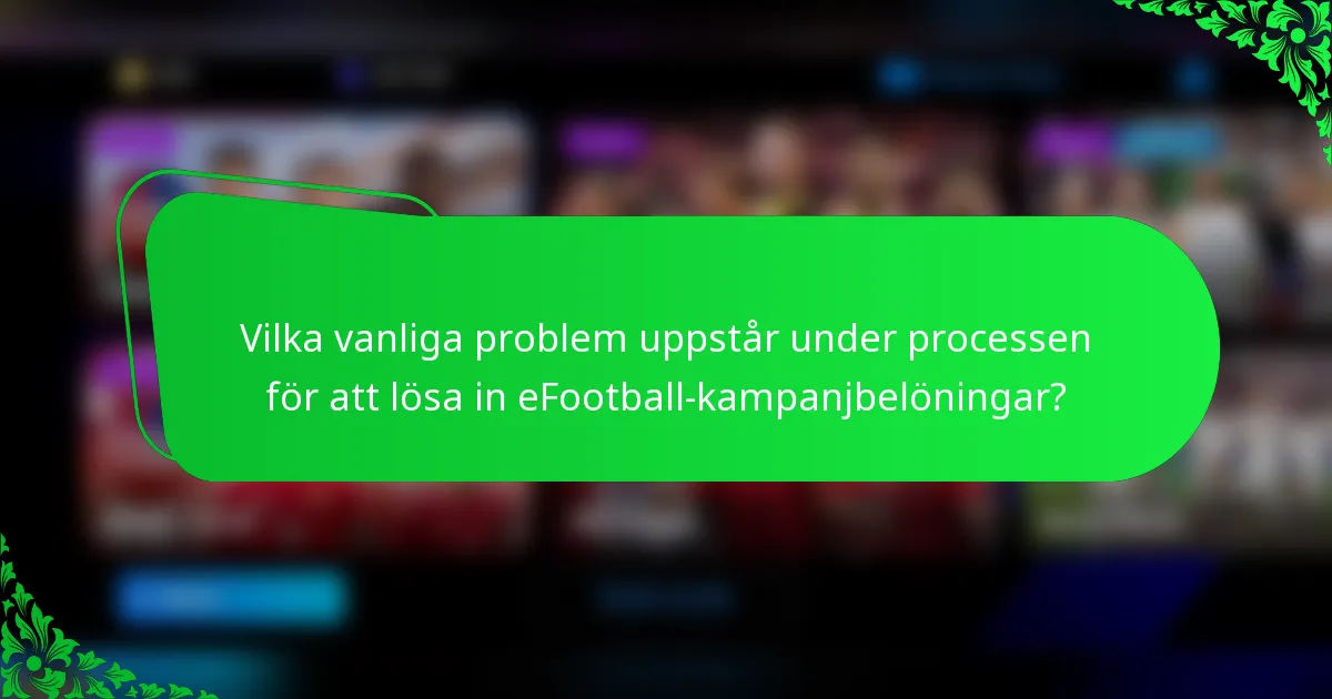 Vilka vanliga problem uppstår under processen för att lösa in eFootball-kampanjbelöningar?