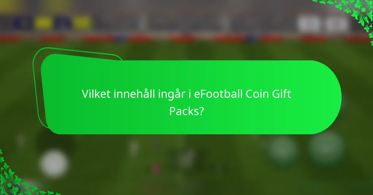 Vilket innehåll ingår i eFootball Coin Gift Packs?